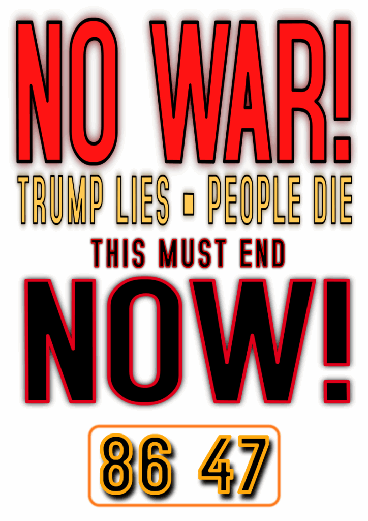 NO WAR! Trump Lies People Die THIS MUST END NOW! 86 47